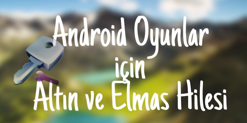 Android Oyunlar için Altın ve Elmas Hilesi