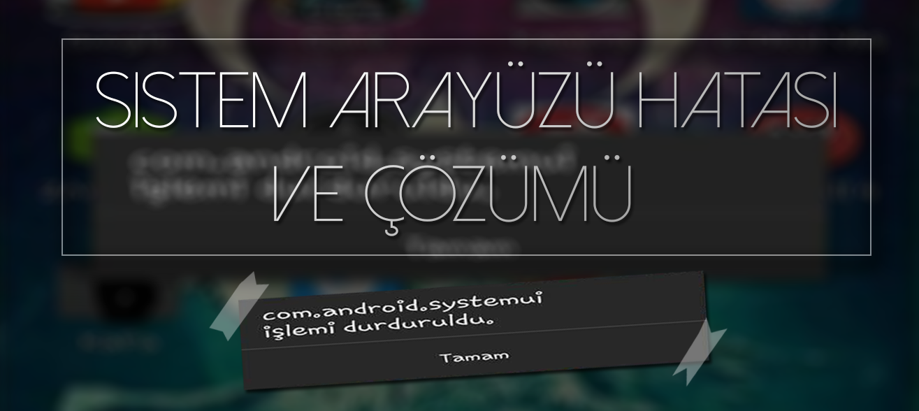 com.android.systemui Durduruldu Hatası Nasıl Çözülür?