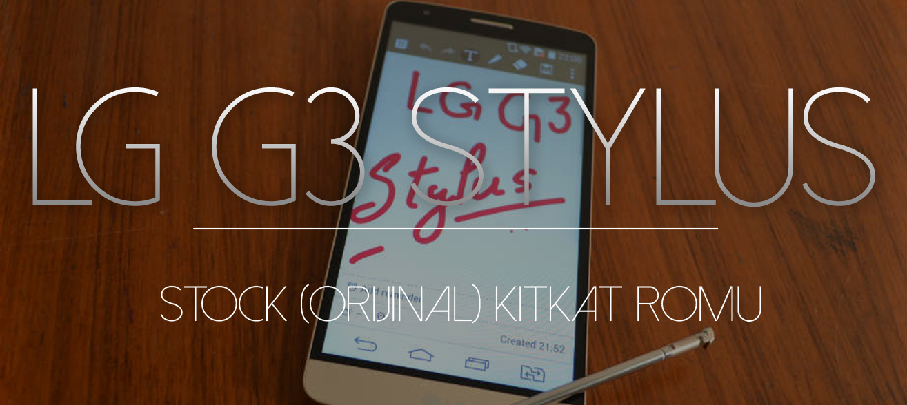 LG G3 Stylus D693TR için Stock (Orijinal) Kitkat Romu